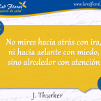 No mires hacia atrás con ira, ni hacia adelante con miedo, sino. . .
